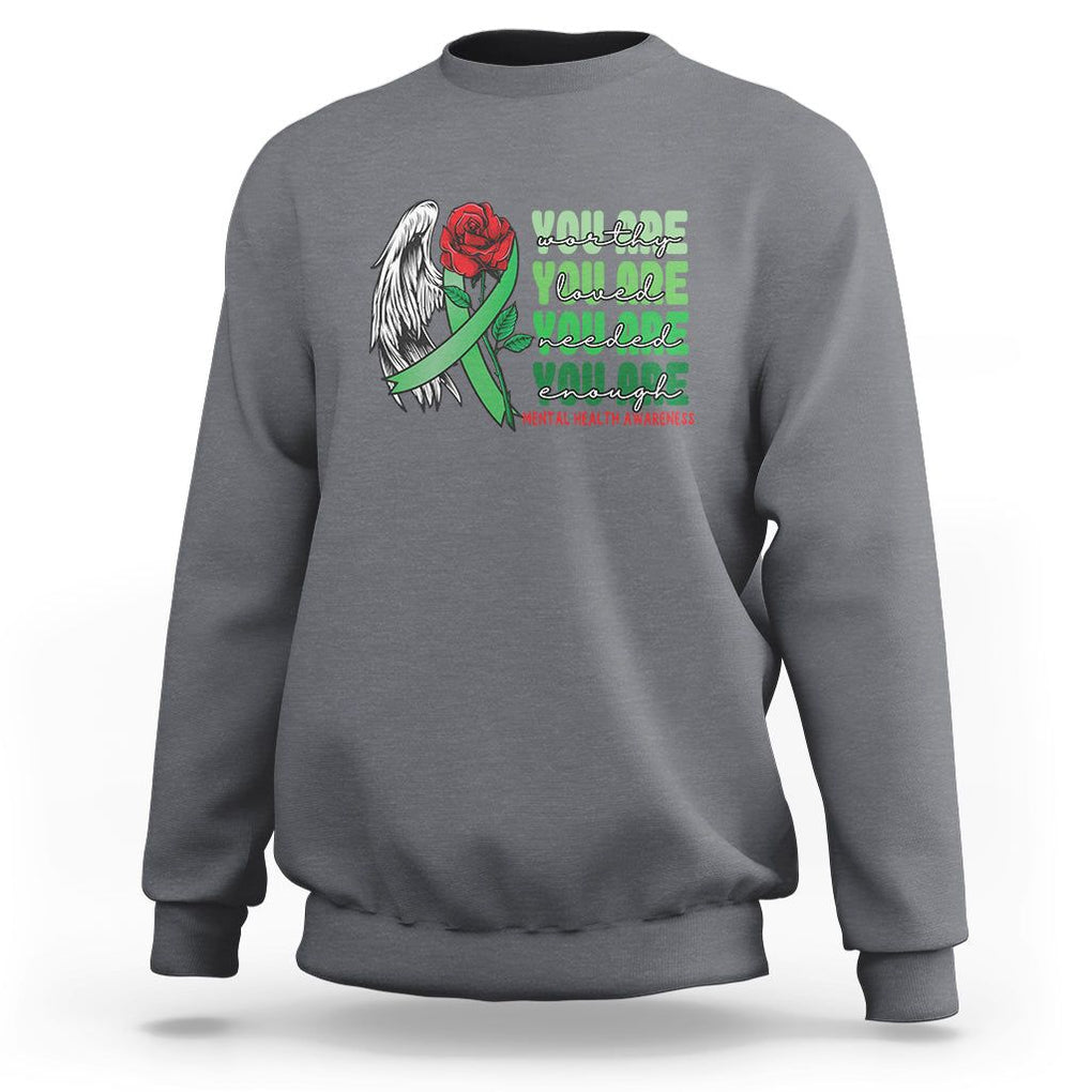 Mental Health Awareness Sweatshirt You Are Worthy Loved Needed Enough Typoghaphy TS09 Charcoal Printyourwear
