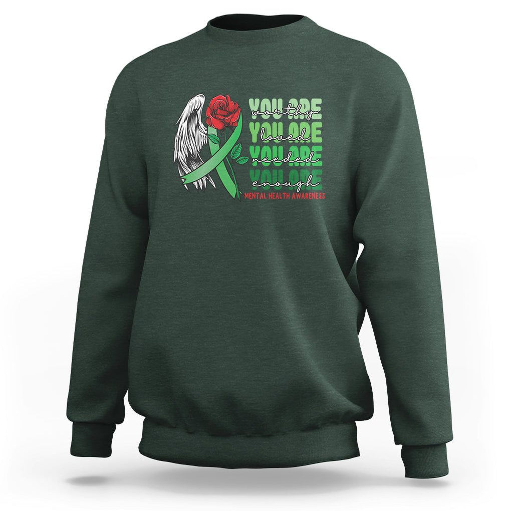 Mental Health Awareness Sweatshirt You Are Worthy Loved Needed Enough Typoghaphy TS09 Dark Forest Green Printyourwear