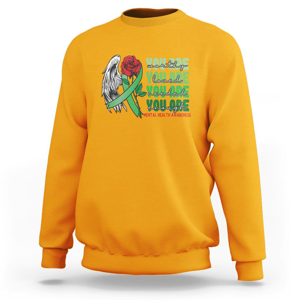 Mental Health Awareness Sweatshirt You Are Worthy Loved Needed Enough Typoghaphy TS09 Gold Printyourwear