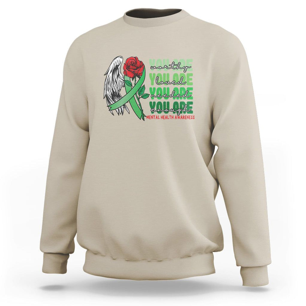 Mental Health Awareness Sweatshirt You Are Worthy Loved Needed Enough Typoghaphy TS09 Sand Printyourwear