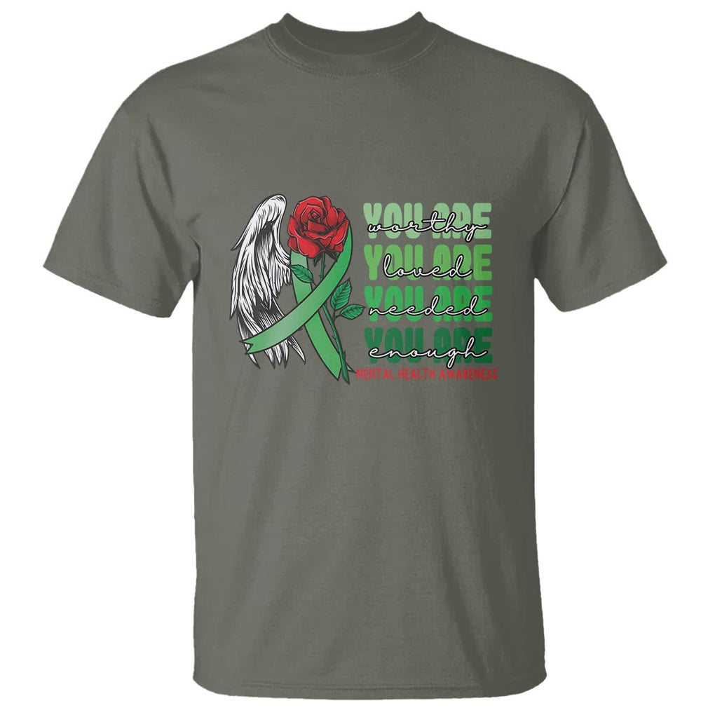 Mental Health Awareness T Shirt You Are Worthy Loved Needed Enough Typoghaphy TS09 Military Green Printyourwear