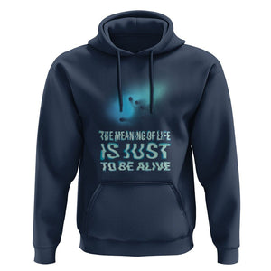 Motivational Mental Health Hoodie The Meaning Of Life Is Just To Be Alive Aesthetic TS09 Navy Printyourwear