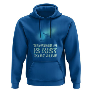 Motivational Mental Health Hoodie The Meaning Of Life Is Just To Be Alive Aesthetic TS09 Royal Blue Printyourwear