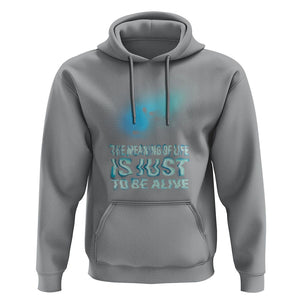 Motivational Mental Health Hoodie The Meaning Of Life Is Just To Be Alive Aesthetic TS09 Sport Gray Printyourwear