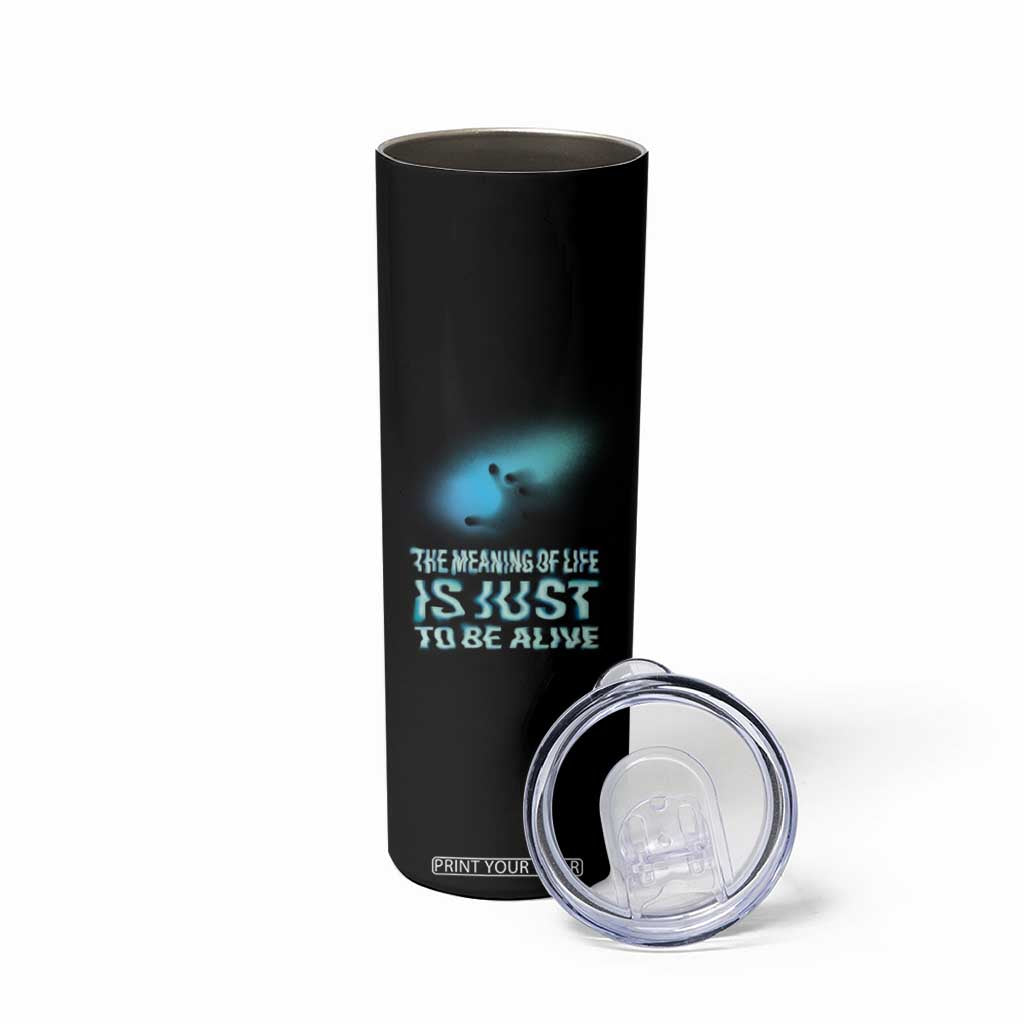 Motivational Mental Health Skinny Tumbler The Meaning Of Life Is Just To Be Alive Aesthetic TS09 Print Your Wear