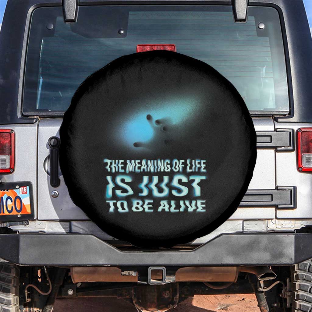Motivational Mental Health Spare Tire Cover The Meaning Of Life Is Just To Be Alive Aesthetic TS09 No hole Black Print Your Wear