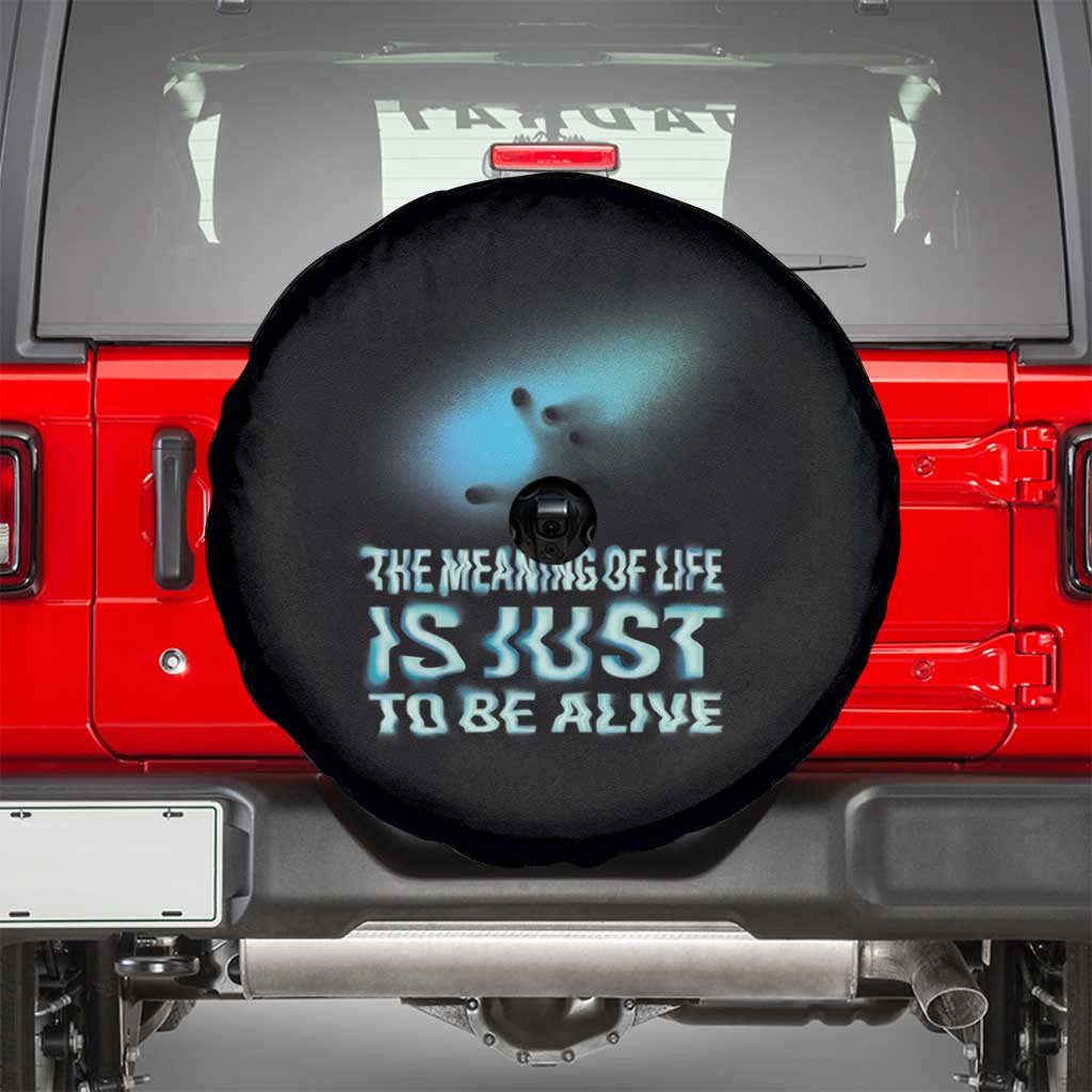 Motivational Mental Health Spare Tire Cover The Meaning Of Life Is Just To Be Alive Aesthetic TS09 Black Print Your Wear
