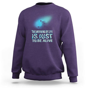 Motivational Mental Health Sweatshirt The Meaning Of Life Is Just To Be Alive Aesthetic TS09 Purple Printyourwear