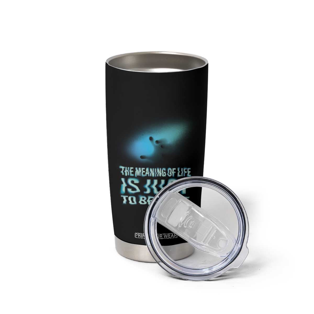 Motivational Mental Health Tumbler Cup The Meaning Of Life Is Just To Be Alive Aesthetic TS09 Print Your Wear