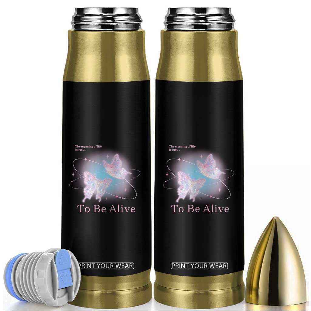Motivational Mental Health Bullet Tumbler The Meaning Of Life Is Just To Be Alive Butterfly TS09 Black Print Your Wear