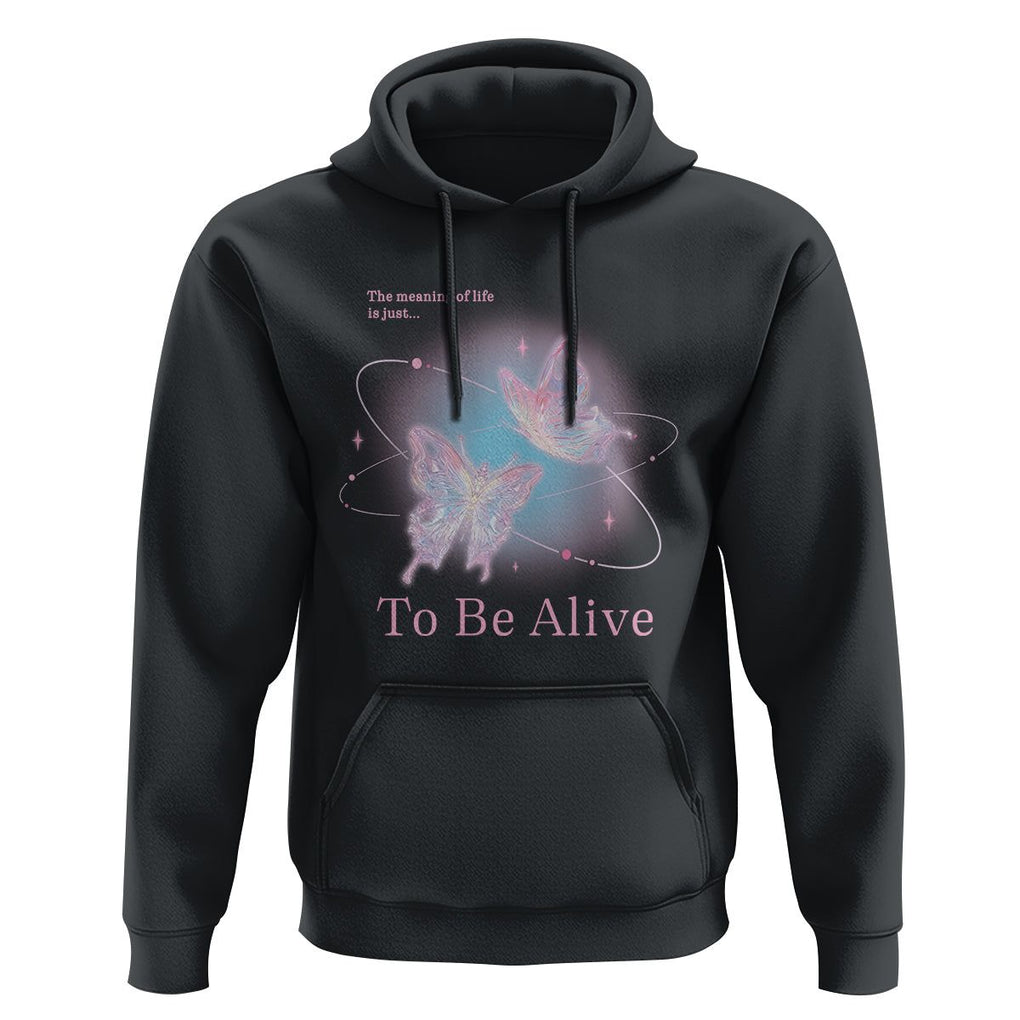 Motivational Mental Health Hoodie The Meaning Of Life Is Just To Be Alive Butterfly TS09 Black Printyourwear