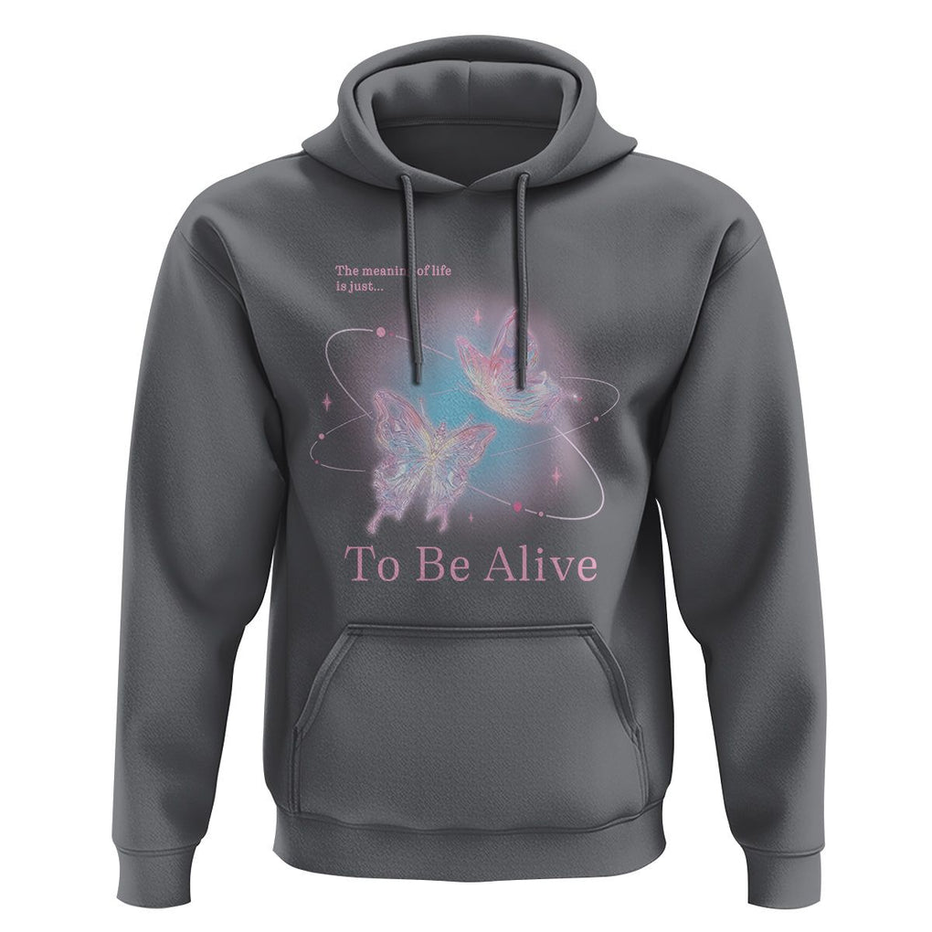 Motivational Mental Health Hoodie The Meaning Of Life Is Just To Be Alive Butterfly TS09 Charcoal Printyourwear