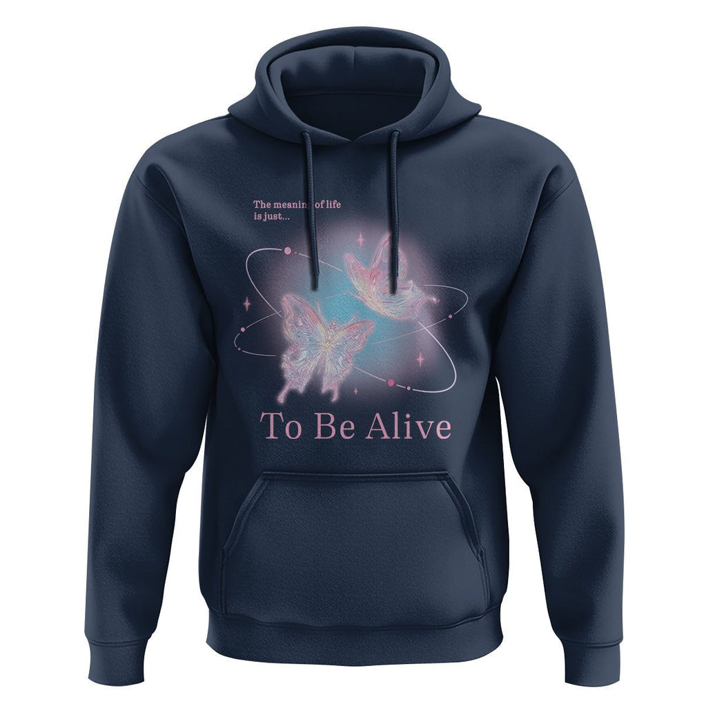 Motivational Mental Health Hoodie The Meaning Of Life Is Just To Be Alive Butterfly TS09 Navy Printyourwear