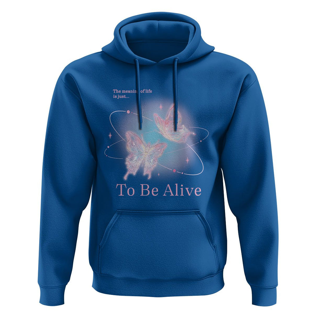 Motivational Mental Health Hoodie The Meaning Of Life Is Just To Be Alive Butterfly TS09 Royal Blue Printyourwear