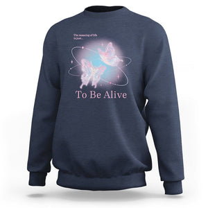 Motivational Mental Health Sweatshirt The Meaning Of Life Is Just To Be Alive Butterfly TS09 Navy Printyourwear