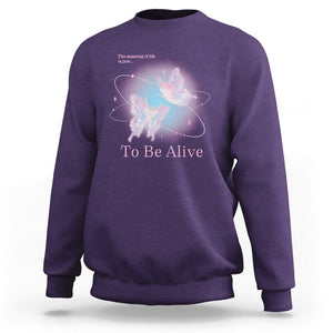 Motivational Mental Health Sweatshirt The Meaning Of Life Is Just To Be Alive Butterfly TS09 Purple Printyourwear