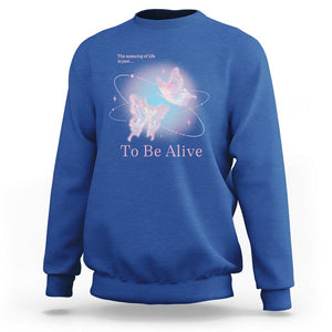 Motivational Mental Health Sweatshirt The Meaning Of Life Is Just To Be Alive Butterfly TS09 Royal Blue Printyourwear