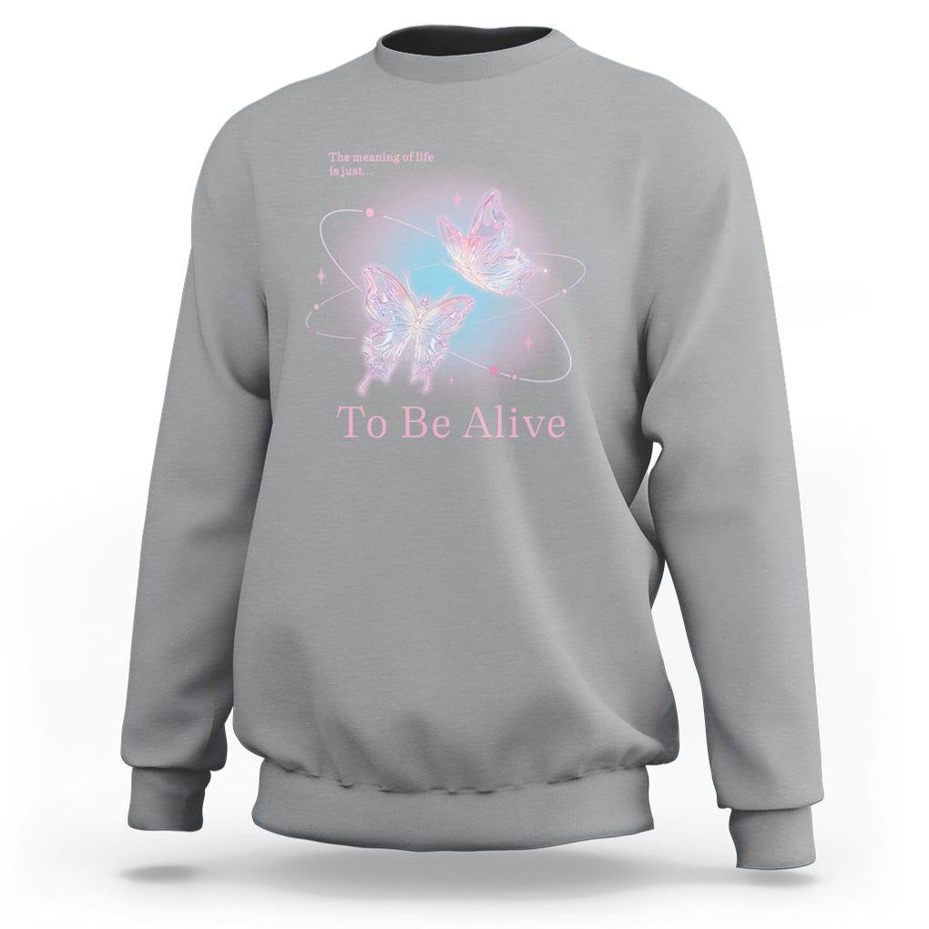 Motivational Mental Health Sweatshirt The Meaning Of Life Is Just To Be Alive Butterfly TS09 Sport Gray Printyourwear