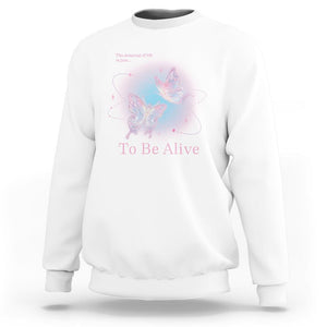 Motivational Mental Health Sweatshirt The Meaning Of Life Is Just To Be Alive Butterfly TS09 White Printyourwear