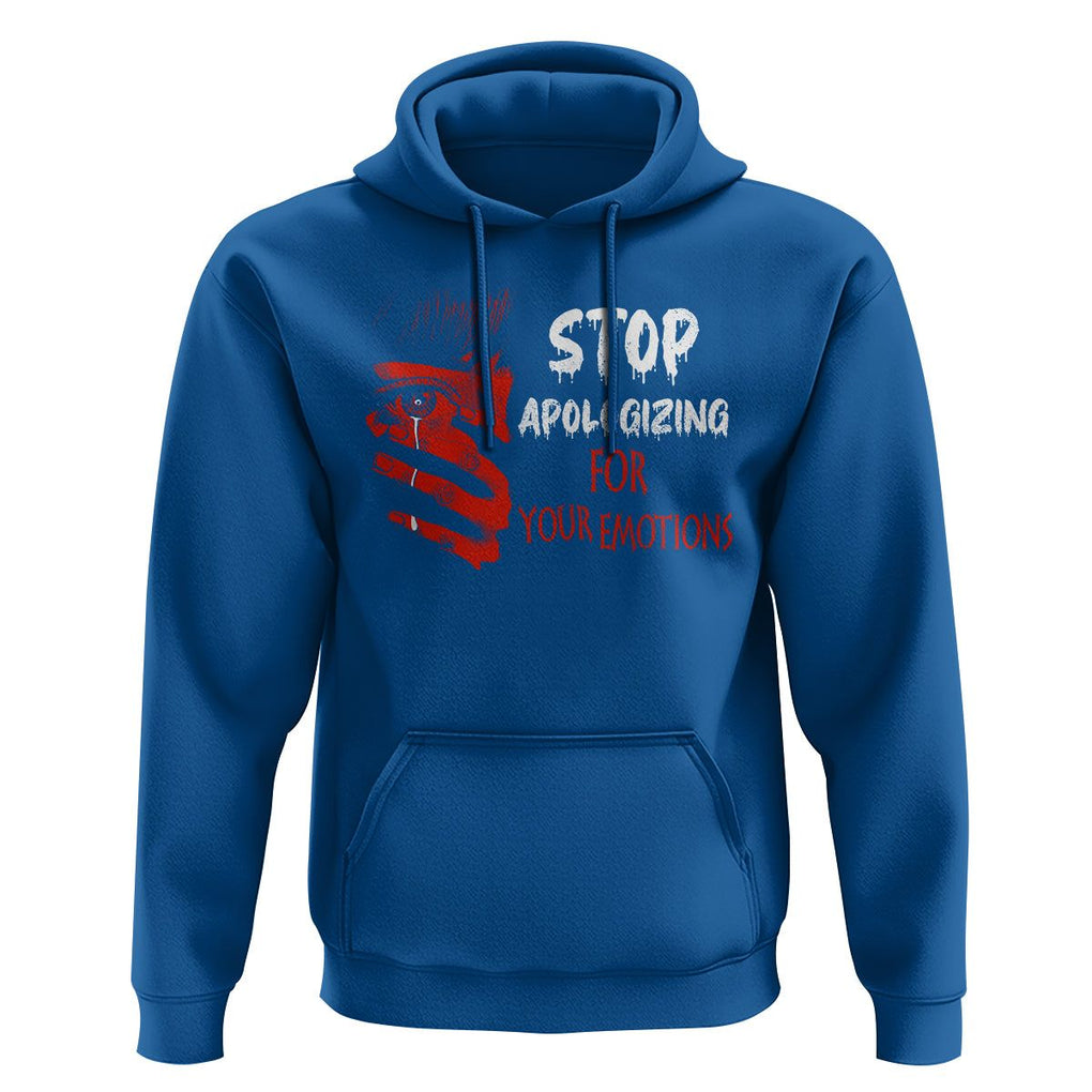 Motivational Mental Health Hoodie Stop Apologizing For Your Emotions Cry Sadness Girl TS09 Royal Blue Printyourwear