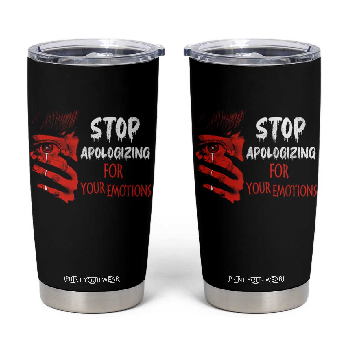 Motivational Mental Health Tumbler Cup Stop Apologizing For Your Emotions Cry Sadness Girl TS09 Black Print Your Wear