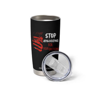 Motivational Mental Health Tumbler Cup Stop Apologizing For Your Emotions Cry Sadness Girl TS09 Print Your Wear