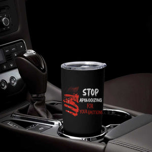 Motivational Mental Health Tumbler Cup Stop Apologizing For Your Emotions Cry Sadness Girl TS09 Print Your Wear
