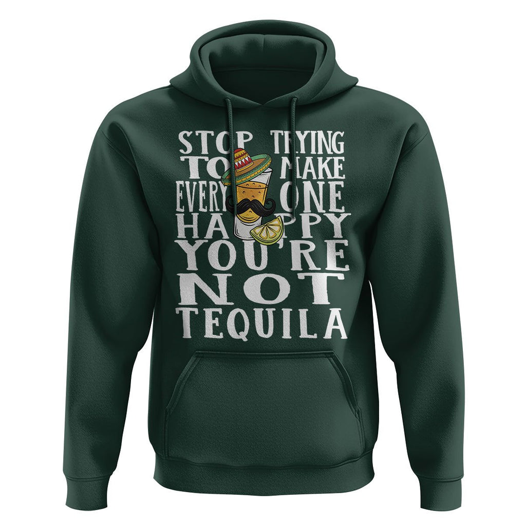 Motivational Mental Health Hoodie Stop Trying To Make Everyone Happy You're Not Tequila TS09 Dark Forest Green Printyourwear