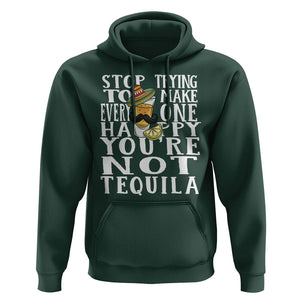 Motivational Mental Health Hoodie Stop Trying To Make Everyone Happy You're Not Tequila TS09 Dark Forest Green Printyourwear