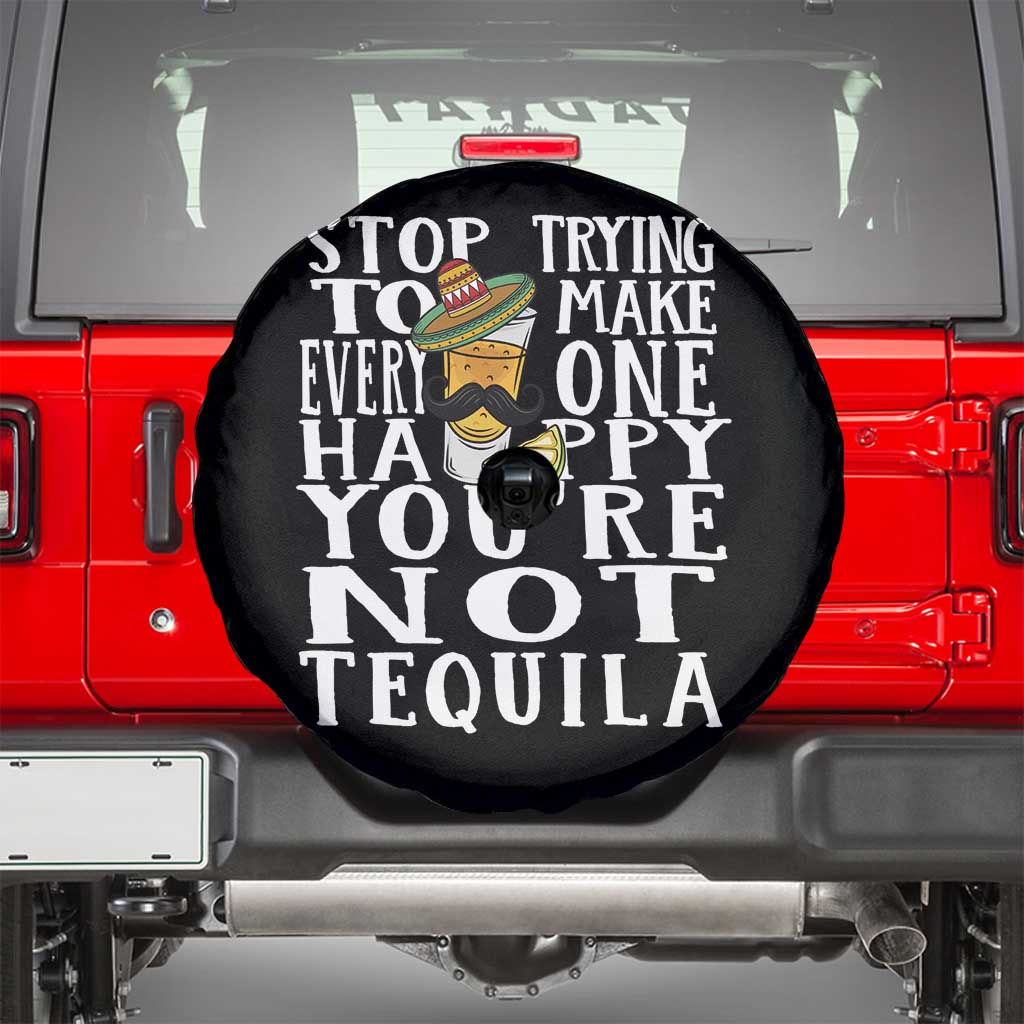 Motivational Mental Health Spare Tire Cover Stop Trying To Make Everyone Happy You're Not Tequila TS09 Black Print Your Wear