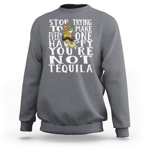 Motivational Mental Health Sweatshirt Stop Trying To Make Everyone Happy You're Not Tequila TS09 Charcoal Printyourwear