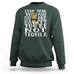 Motivational Mental Health Sweatshirt Stop Trying To Make Everyone Happy You're Not Tequila TS09 Dark Forest Green Printyourwear