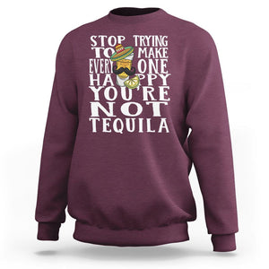 Motivational Mental Health Sweatshirt Stop Trying To Make Everyone Happy You're Not Tequila TS09 Maroon Printyourwear