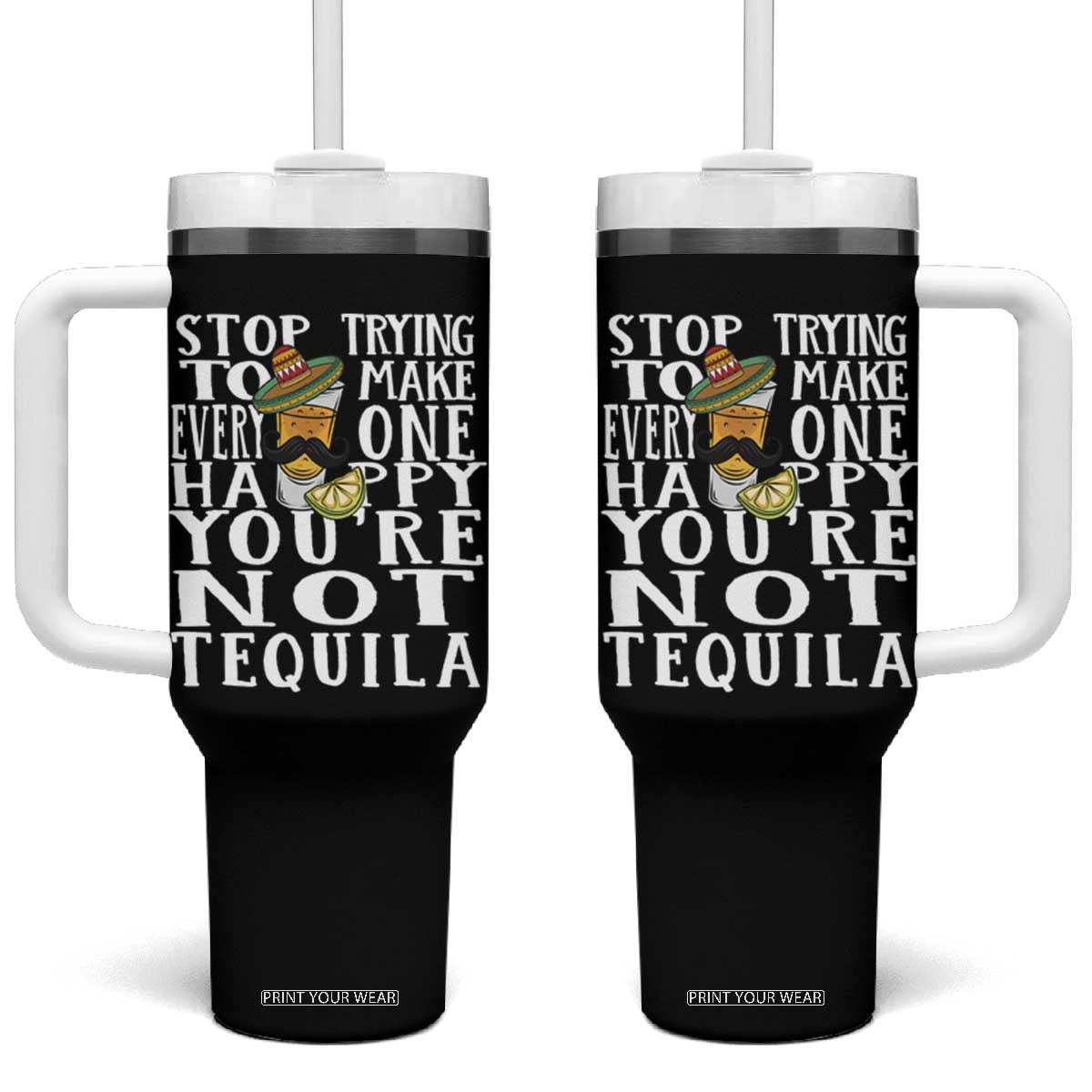 Motivational Mental Health Tumbler With Handle Stop Trying To Make Everyone Happy You're Not Tequila TS09 One Size: 40 oz Black Print Your Wear