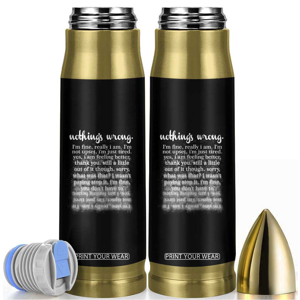 Mental Health Bullet Tumbler Nothing's Wrong I'm Fine I'm Not Upset I'm Just Tired TS09 Black Print Your Wear