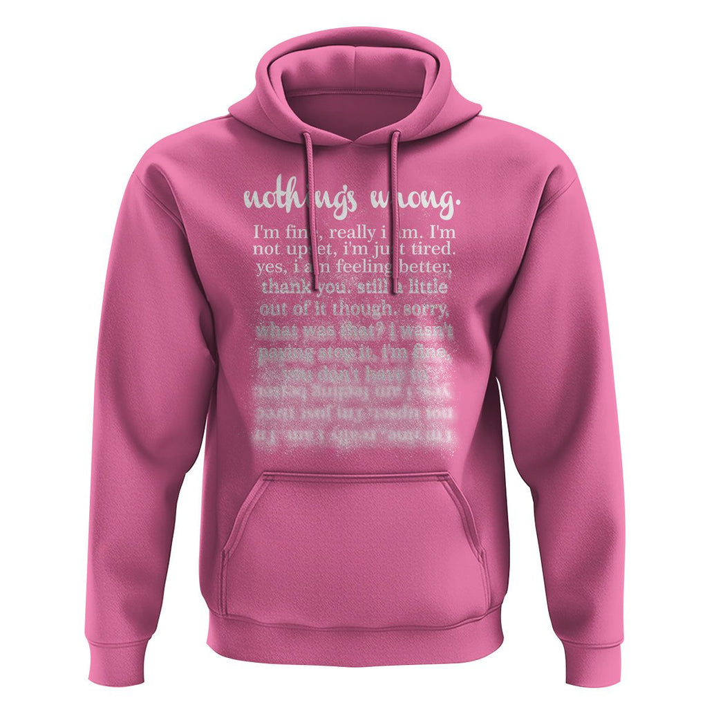Mental Health Hoodie Nothing's Wrong I'm Fine I'm Not Upset I'm Just Tired TS09 Azalea Print Your Wear