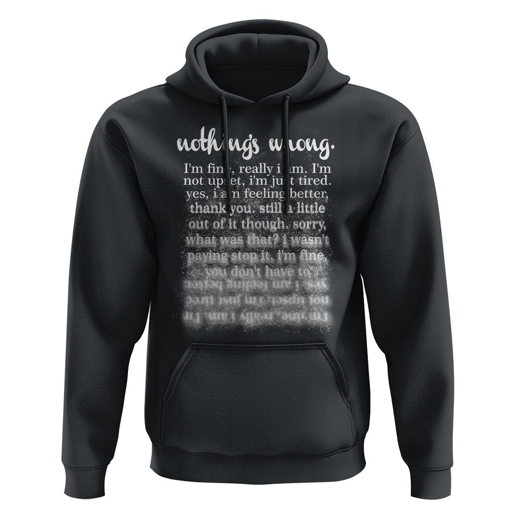 Mental Health Hoodie Nothing's Wrong I'm Fine I'm Not Upset I'm Just Tired TS09 Black Print Your Wear