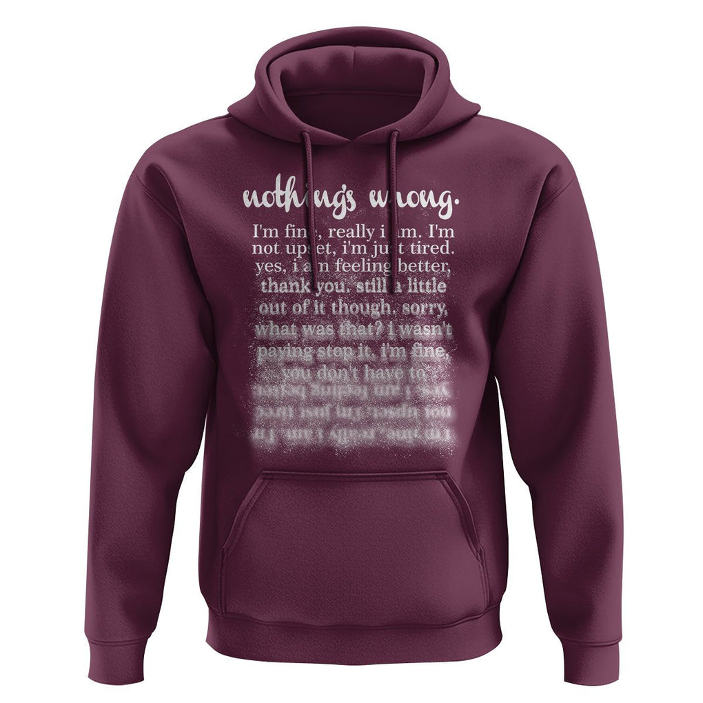 Mental Health Hoodie Nothing's Wrong I'm Fine I'm Not Upset I'm Just Tired TS09 Maroon Print Your Wear