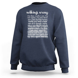 Mental Health Sweatshirt Nothing's Wrong I'm Fine I'm Not Upset I'm Just Tired TS09 Navy Print Your Wear