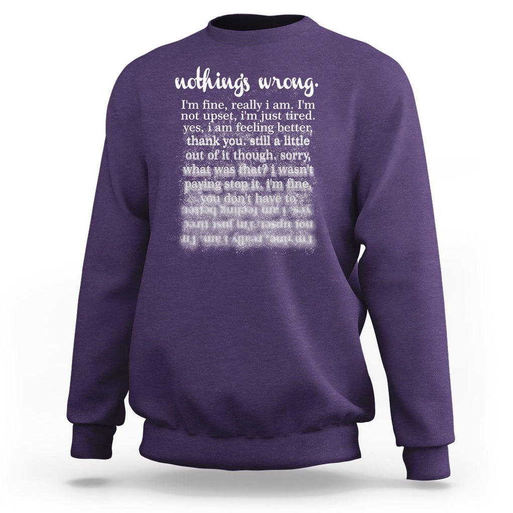 Mental Health Sweatshirt Nothing's Wrong I'm Fine I'm Not Upset I'm Just Tired TS09 Purple Print Your Wear