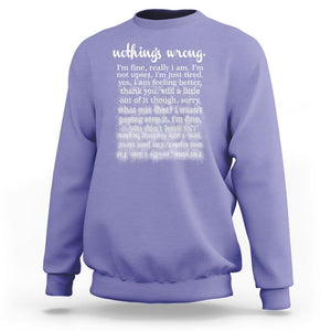 Mental Health Sweatshirt Nothing's Wrong I'm Fine I'm Not Upset I'm Just Tired TS09 Violet Print Your Wear