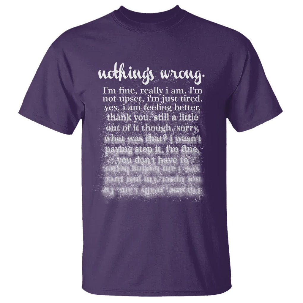 Mental Health T Shirt Nothing's Wrong I'm Fine I'm Not Upset I'm Just Tired TS09 Purple Print Your Wear