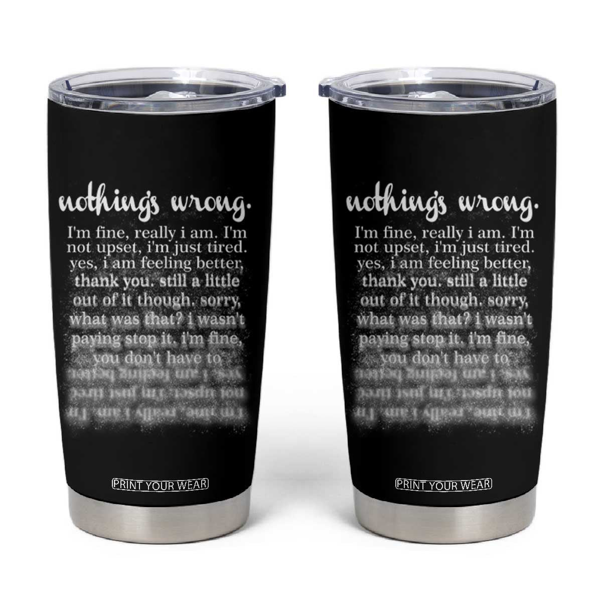Mental Health Tumbler Cup Nothing's Wrong I'm Fine I'm Not Upset I'm Just Tired TS09 Black Print Your Wear