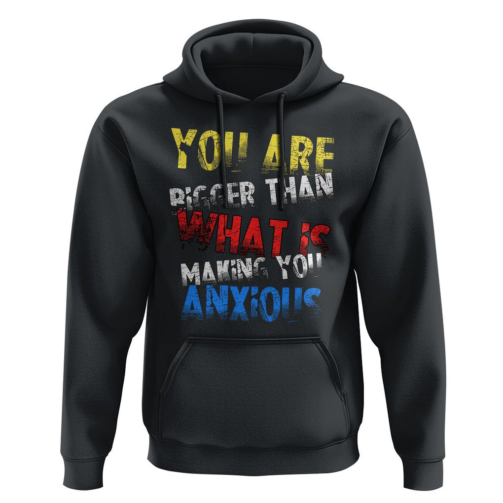 You Are Bigger Than What Is Making You Anxious Hoodie TS09 Black Printyourwear