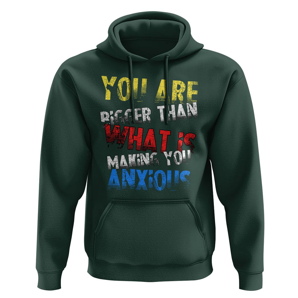 You Are Bigger Than What Is Making You Anxious Hoodie TS09 Dark Forest Green Printyourwear