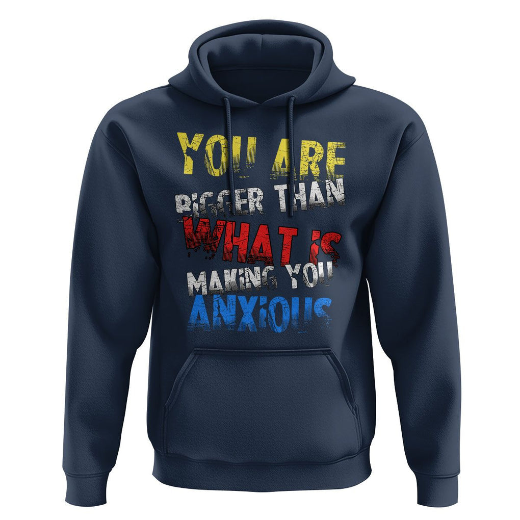 You Are Bigger Than What Is Making You Anxious Hoodie TS09 Navy Printyourwear