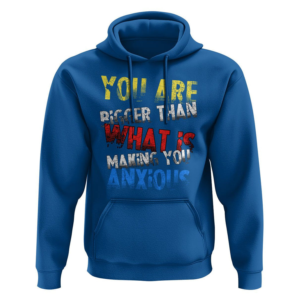 You Are Bigger Than What Is Making You Anxious Hoodie TS09 Royal Blue Printyourwear