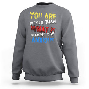 You Are Bigger Than What Is Making You Anxious Sweatshirt TS09 Charcoal Printyourwear