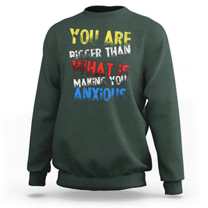 You Are Bigger Than What Is Making You Anxious Sweatshirt TS09 Dark Forest Green Printyourwear