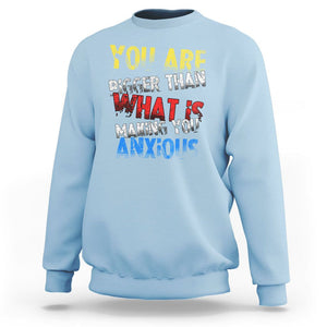 You Are Bigger Than What Is Making You Anxious Sweatshirt TS09 Light Blue Printyourwear